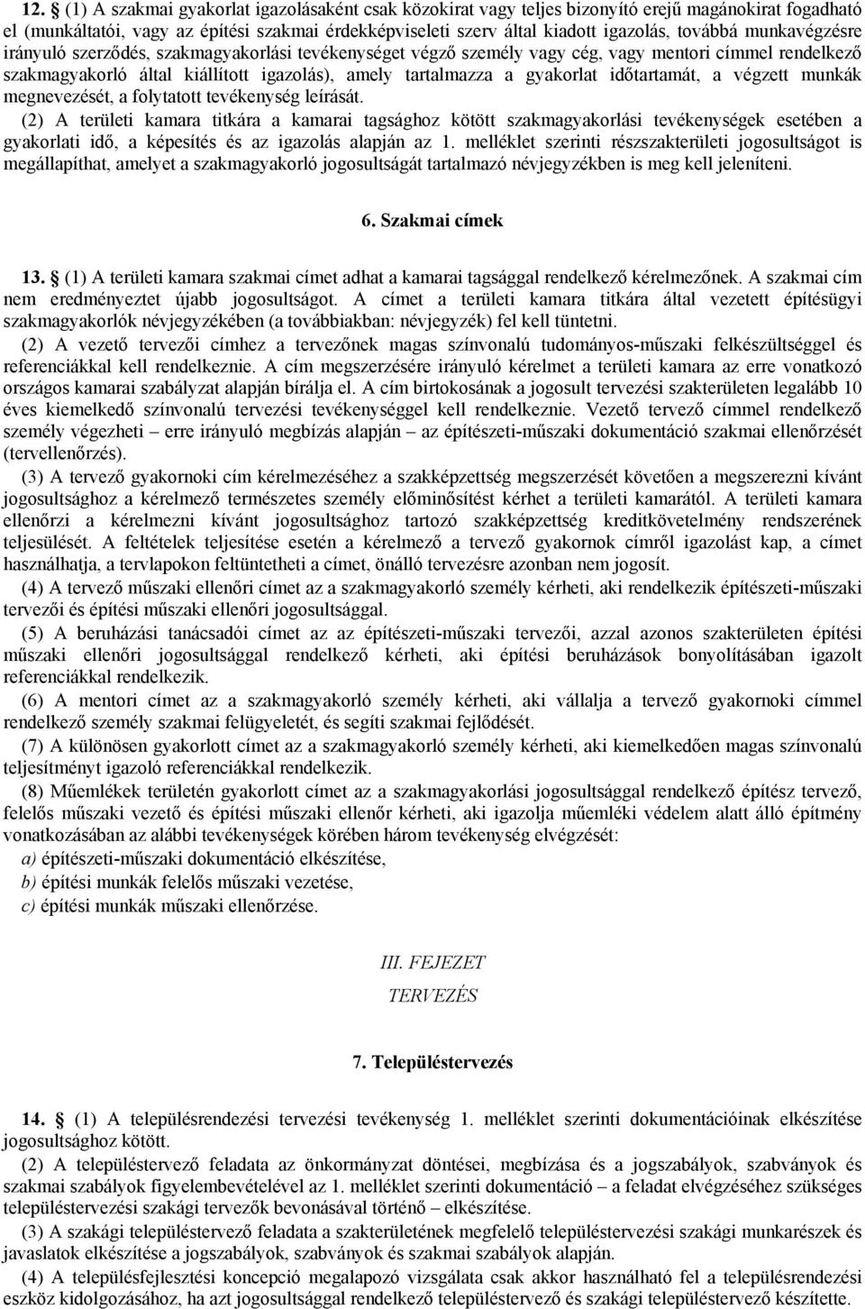 gyakorlat időtartamát, a végzett munkák megnevezését, a folytatott tevékenység leírását.