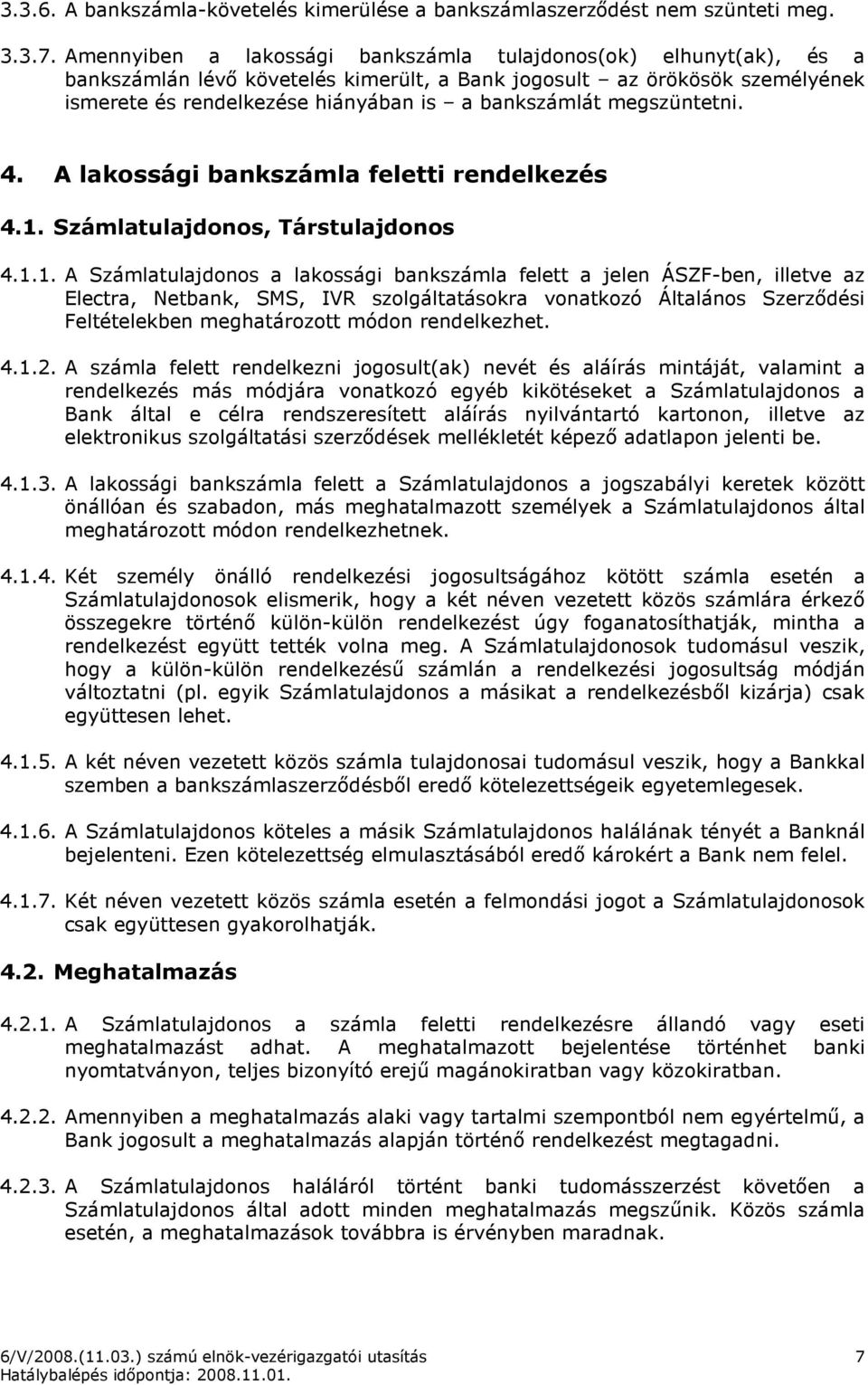 megszüntetni. 4. A lakossági bankszámla feletti rendelkezés 4.1.