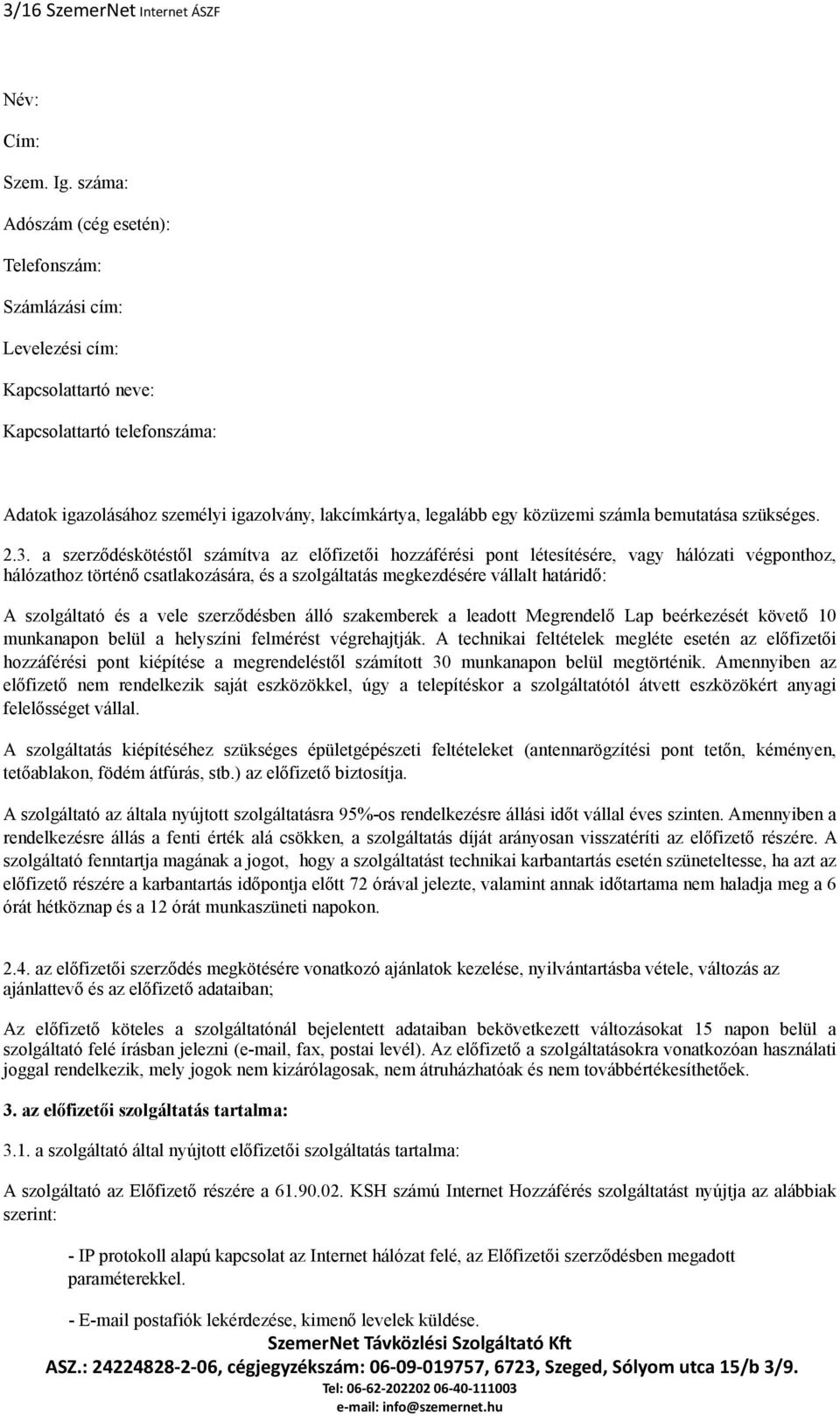 közüzemi számla bemutatása szükséges. 2.3.