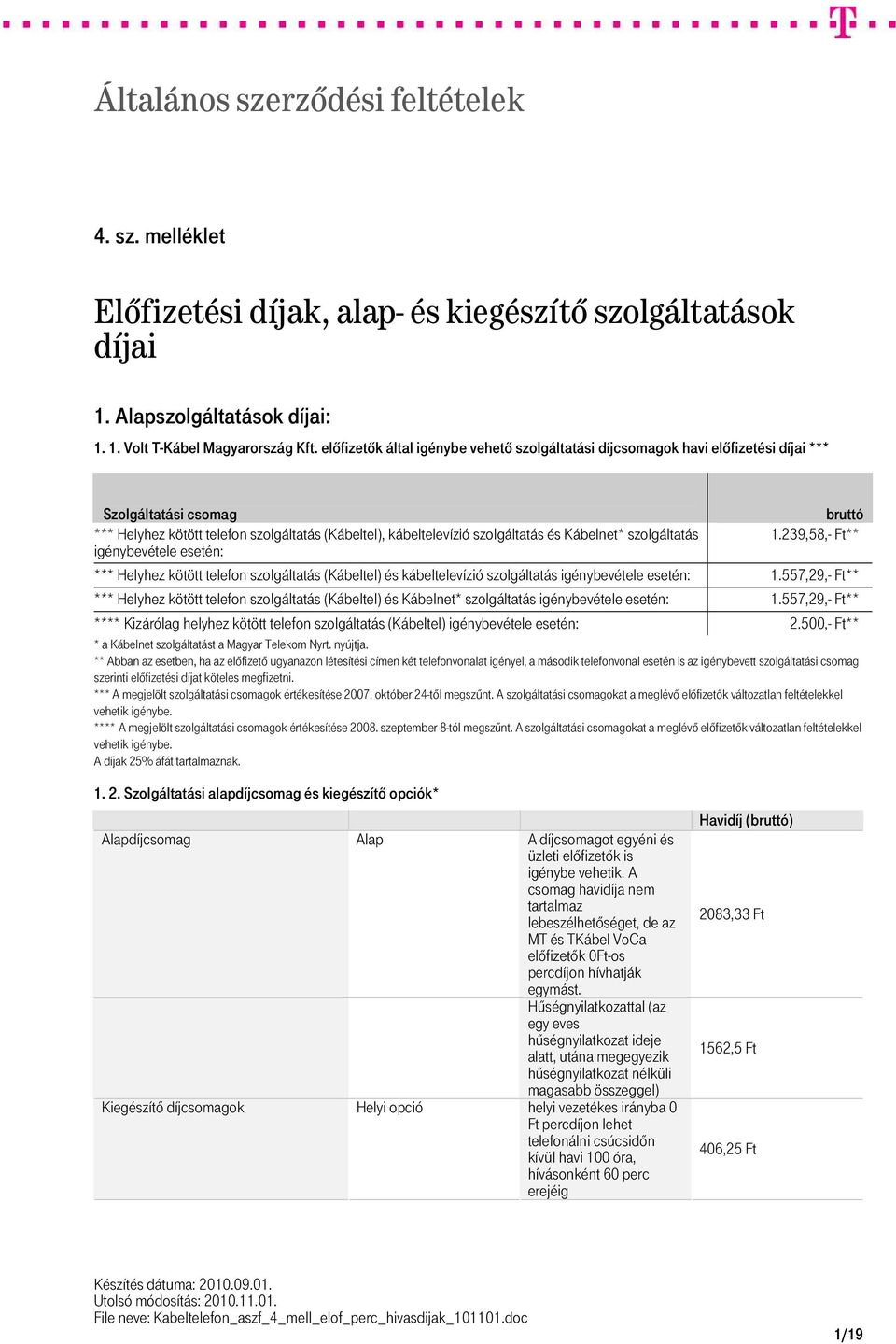 1. 1. Volt T-Kábel Magyarország Kft. előfizetők által igénybe vehető  szolgáltatási díjcsomagok havi előfizetési díjai *** - PDF Free Download