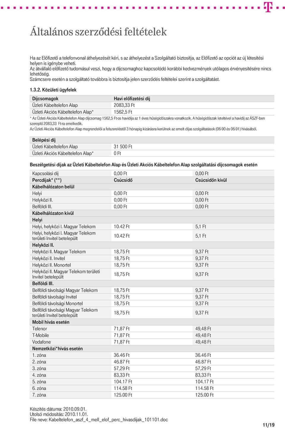 Számcsere esetén a szolgáltató továbbra is biztosítja jelen szerződés feltételei szerint a szolgáltatást. 1.3.2.