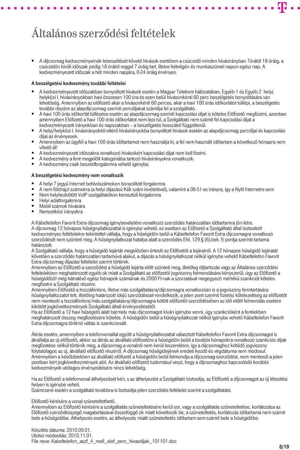 A beszélgetési kedvezmény további feltételei A kedvezményezett időszakban bonyolított hívások esetén a Magyar Telekom hálózatában, Egyéb 1 és Egyéb 2 helyi, helyközi I.