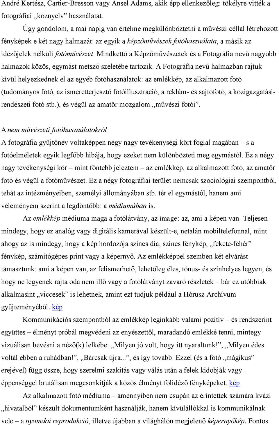 Mindkettő a Képzőművészetek és a Fotográfia nevű nagyobb halmazok közös, egymást metsző szeletébe tartozik.