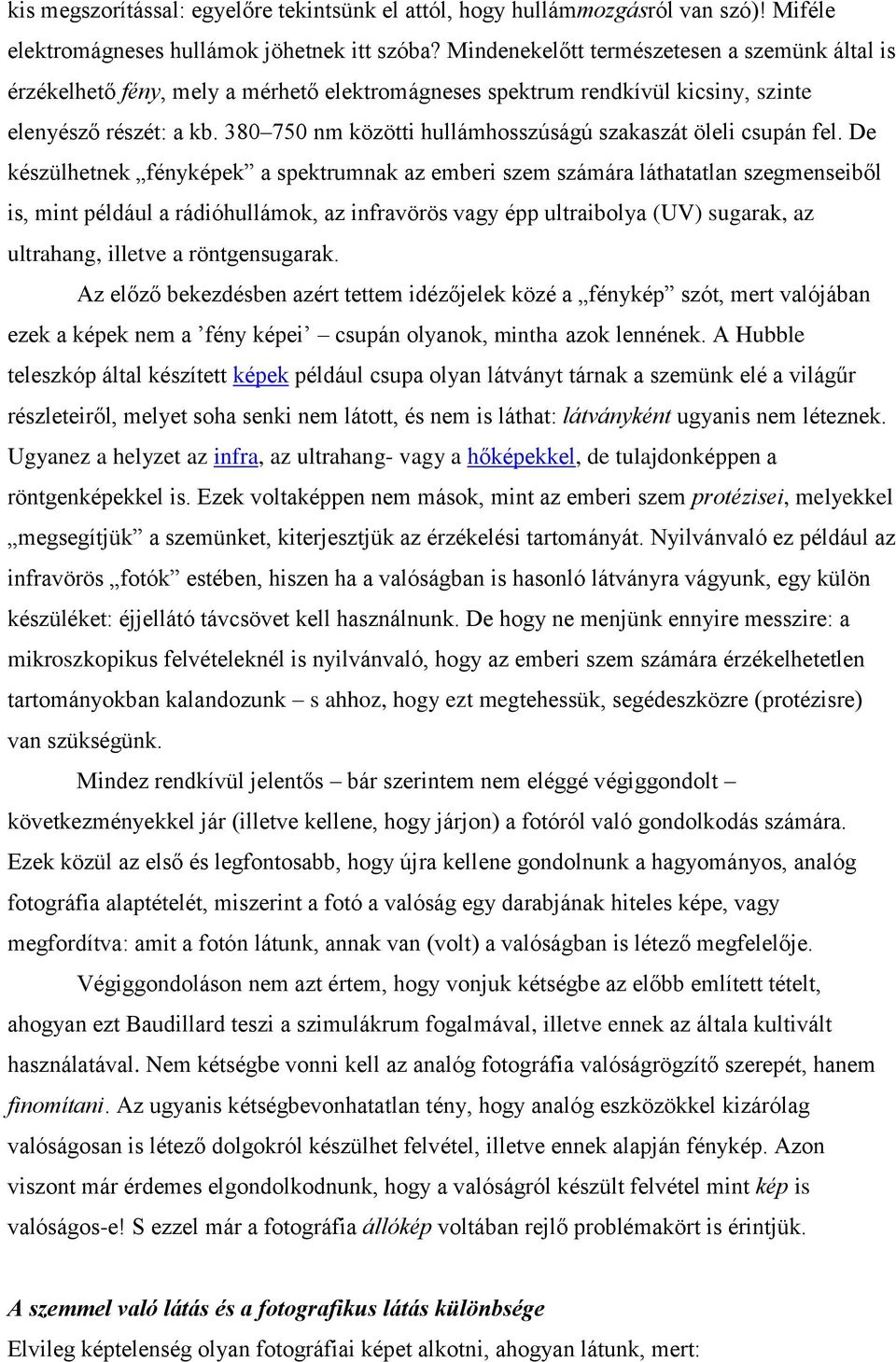 380 750 nm közötti hullámhosszúságú szakaszát öleli csupán fel.