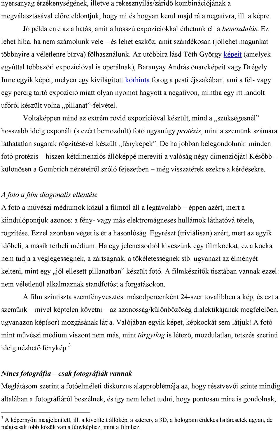 Ez lehet hiba, ha nem számolunk vele és lehet eszköz, amit szándékosan (jóllehet magunkat többnyire a véletlenre bízva) fölhasználunk.