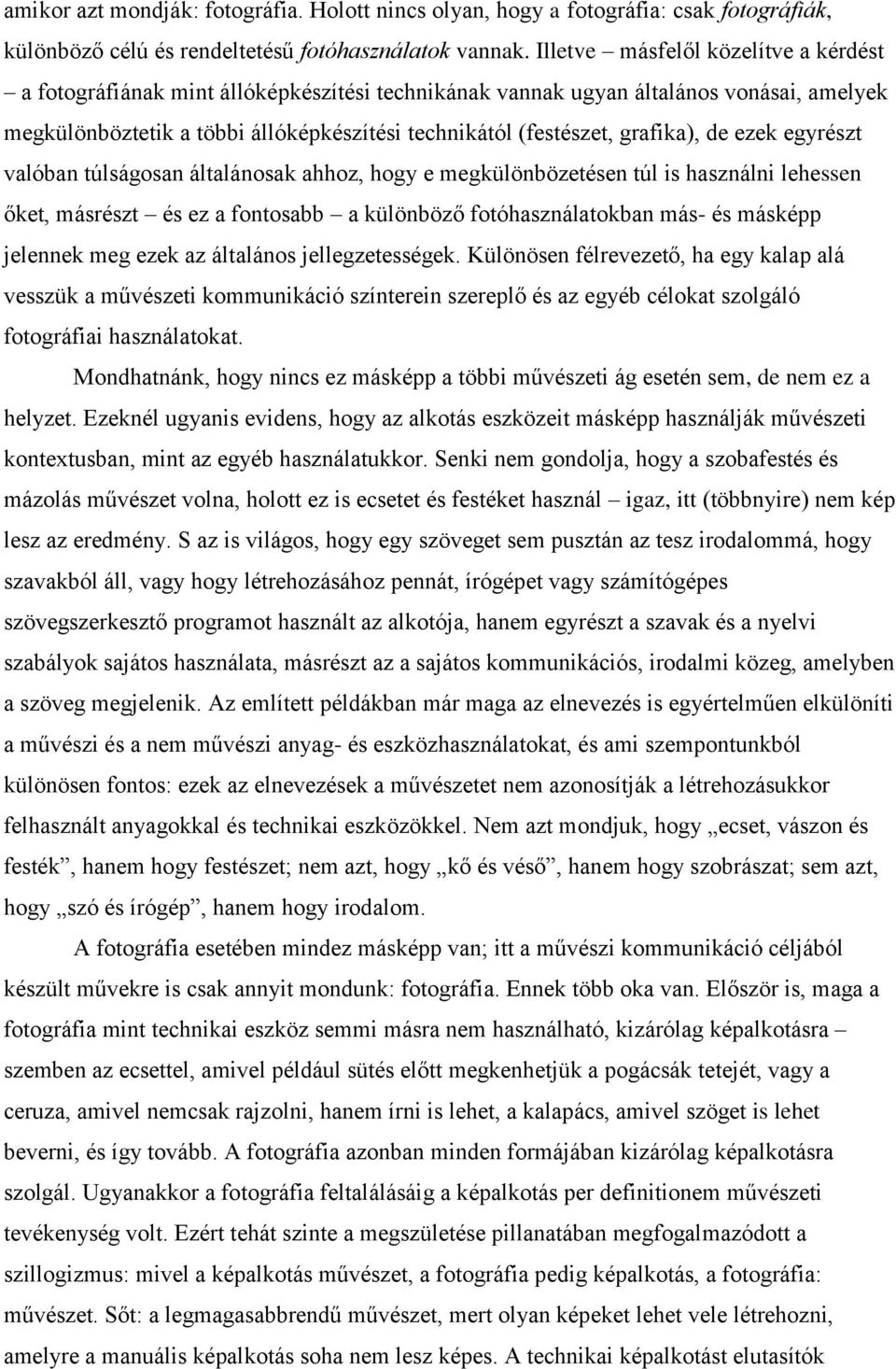 grafika), de ezek egyrészt valóban túlságosan általánosak ahhoz, hogy e megkülönbözetésen túl is használni lehessen őket, másrészt és ez a fontosabb a különböző fotóhasználatokban más- és másképp