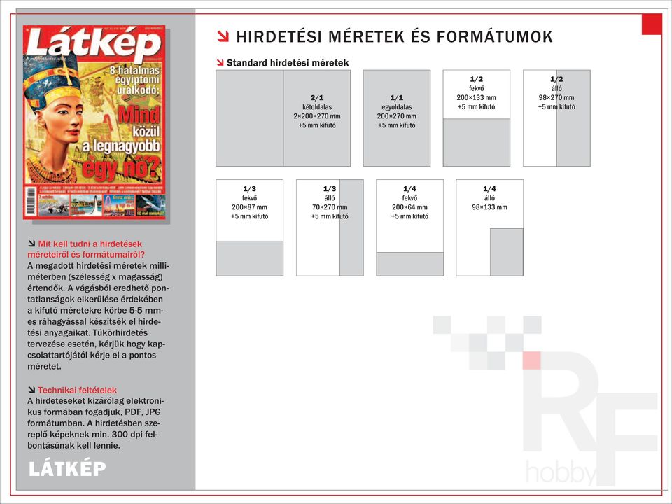 A vágásból eredhető pontatlanságok elkerülése érdekében a kifutó méretekre körbe 5-5 mmes ráhagyással készítsék el hirdetési anyagaikat.