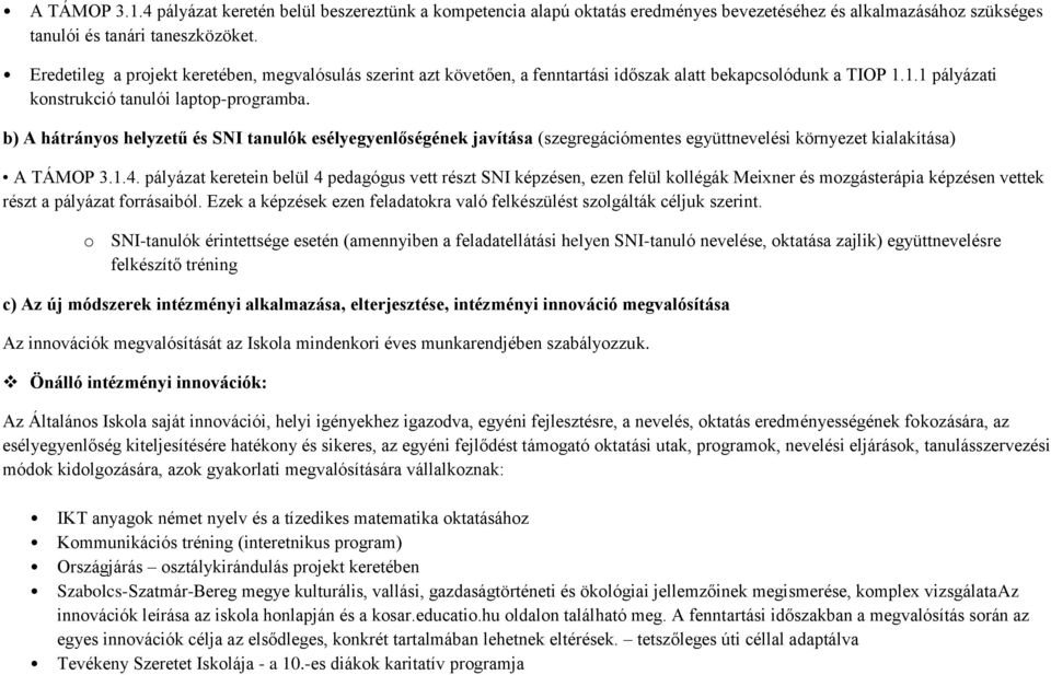 b) A hátrányos helyzetű és SNI tanulók esélyegyenlőségének javítása (szegregációmentes együttnevelési környezet kialakítása) A TÁMOP 3.1.4.