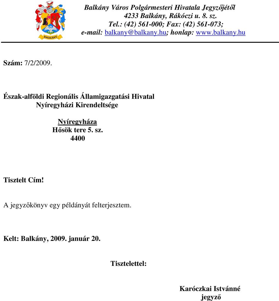 Észak-alföldi Regionális Államigazgatási Hivatal Nyíregyházi Kirendeltsége Nyíregyháza Hősök tere 5. sz.