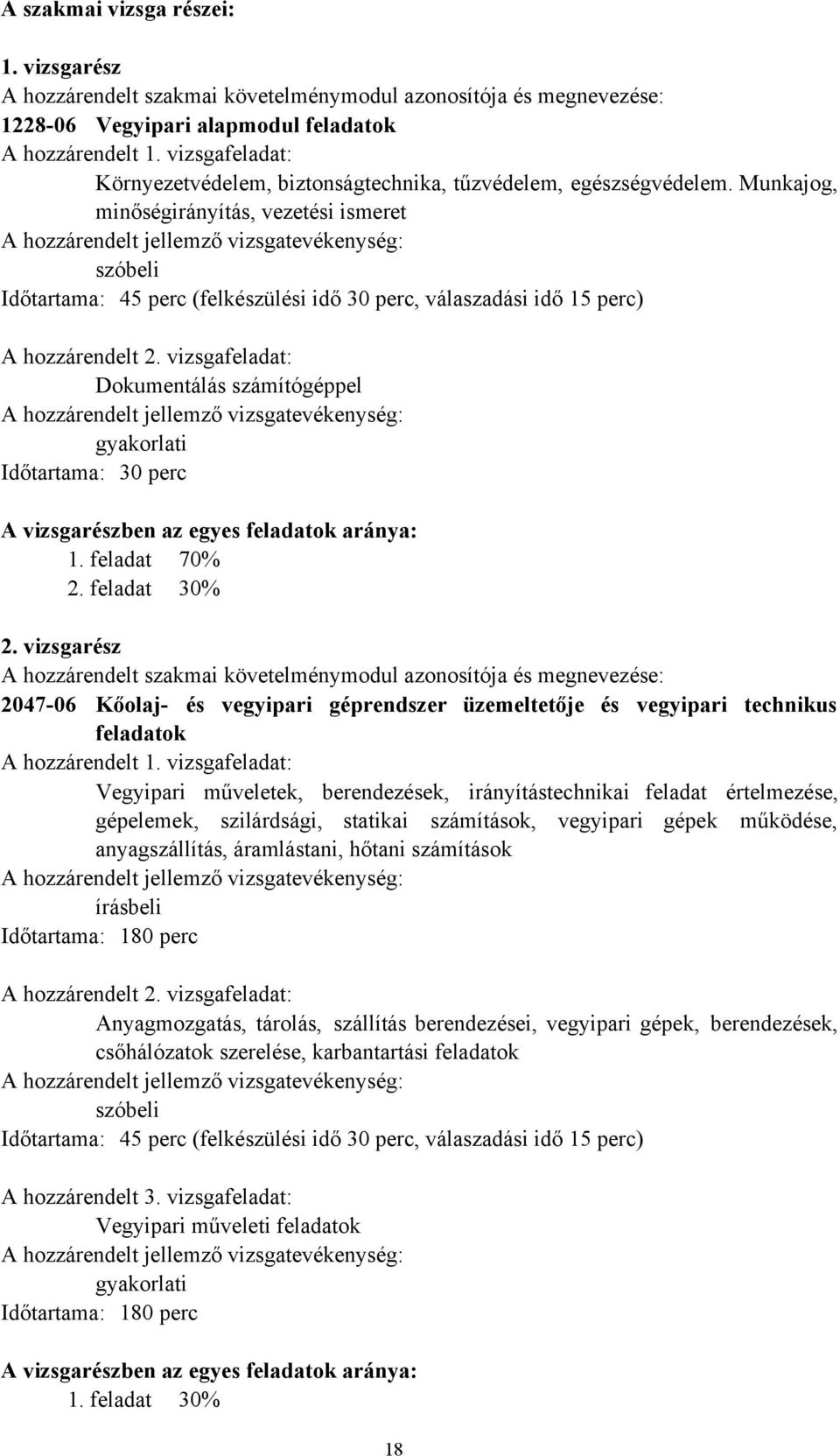 Munkajog, minőségirányítás, vezetési ismeret A hozzárendelt jellemző vizsgatevékenység: szóbeli Időtartama: 45 perc (felkészülési idő 30 perc, válaszadási idő 15 perc) A hozzárendelt 2.