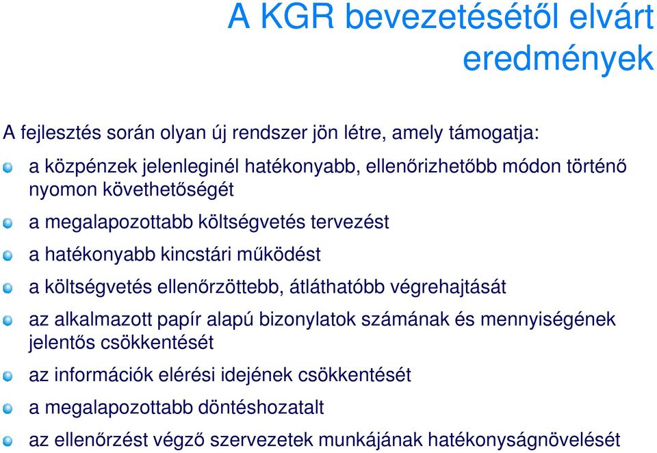 a költségvetés ellenırzöttebb, átláthatóbb végrehajtását az alkalmazott papír alapú bizonylatok számának és mennyiségének jelentıs