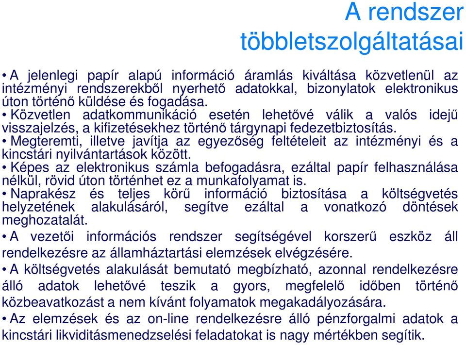 Megteremti, illetve javítja az egyezıség feltételeit az intézményi és a kincstári nyilvántartások között.