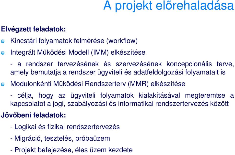 Rendszerterv (MMR) elkészítése - célja, hogy az ügyviteli folyamatok kialakításával megteremtse a kapcsolatot a jogi, szabályozási és informatikai