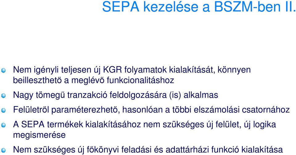 funkcionalitáshoz Nagy tömegő tranzakció feldolgozására (is) alkalmas Felületrıl paraméterezhetı,