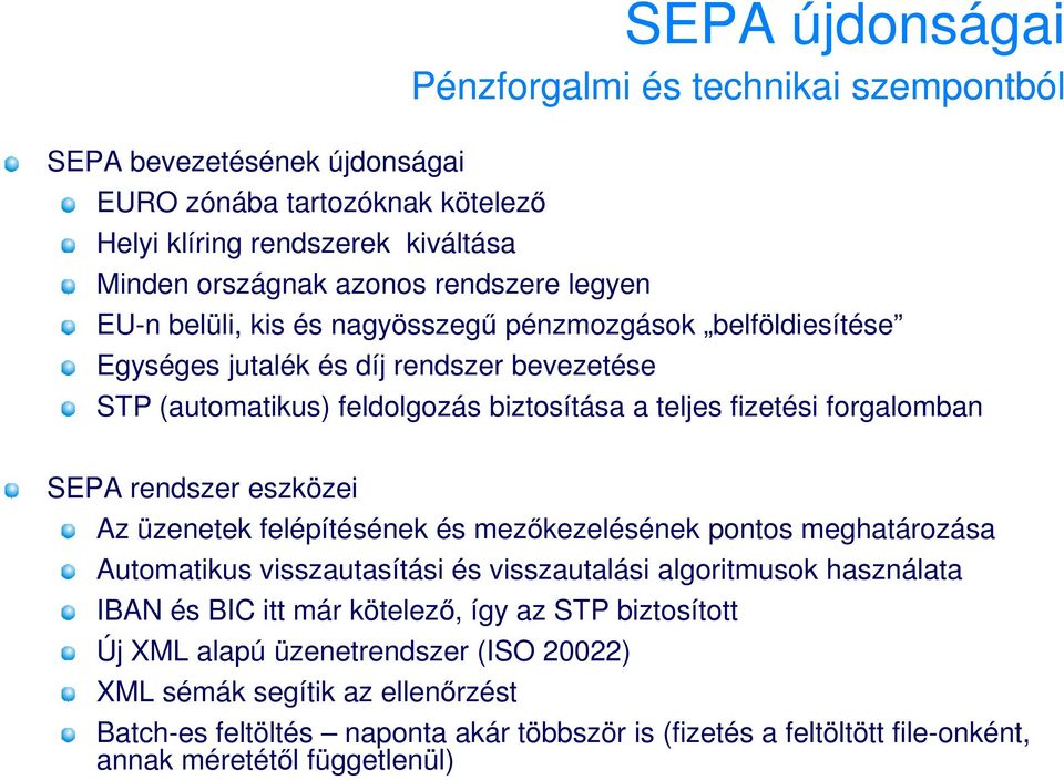rendszer eszközei Az üzenetek felépítésének és mezıkezelésének pontos meghatározása Automatikus visszautasítási és visszautalási algoritmusok használata IBAN és BIC itt már kötelezı, így az
