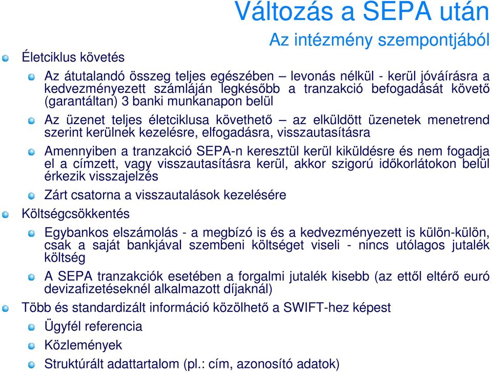 tranzakció SEPA-n keresztül kerül kiküldésre és nem fogadja el a címzett, vagy visszautasításra kerül, akkor szigorú idıkorlátokon belül érkezik visszajelzés Zárt csatorna a visszautalások kezelésére