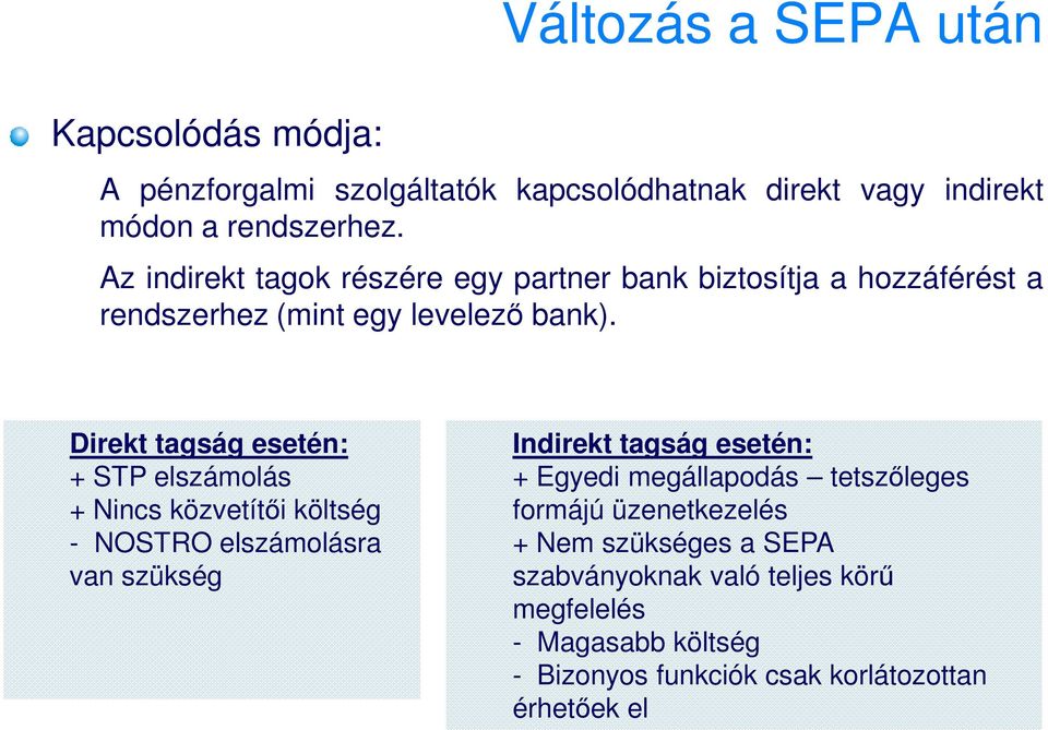Direkt tagság esetén: + STP elszámolás + Nincs közvetítıi költség - NOSTRO elszámolásra van szükség Indirekt tagság esetén: + Egyedi