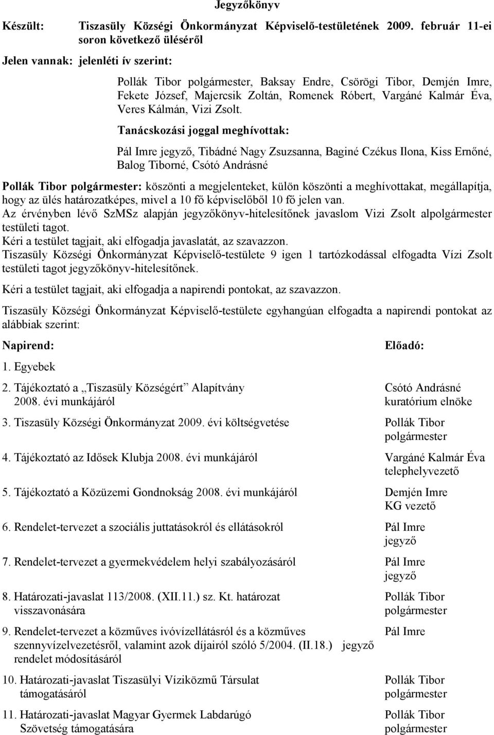 Vargáné Kalmár Éva, Veres Kálmán, Vizi Zsolt.