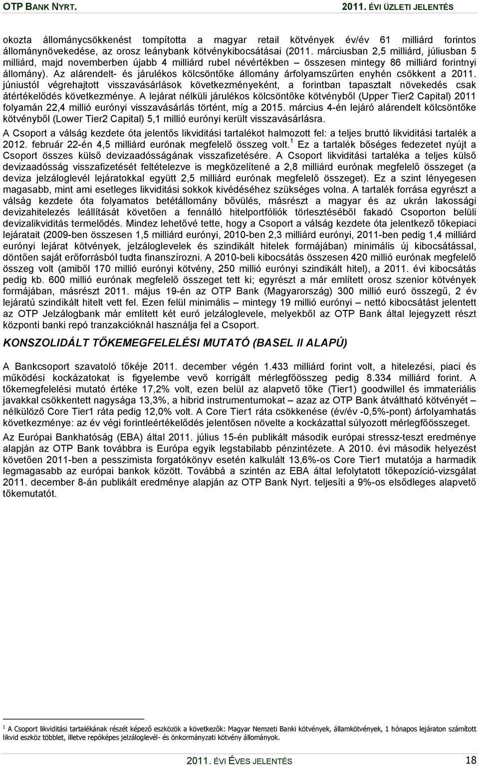 Az alárendelt- és járulékos kölcsöntőke állomány árfolyamszűrten enyhén csökkent a 2011.
