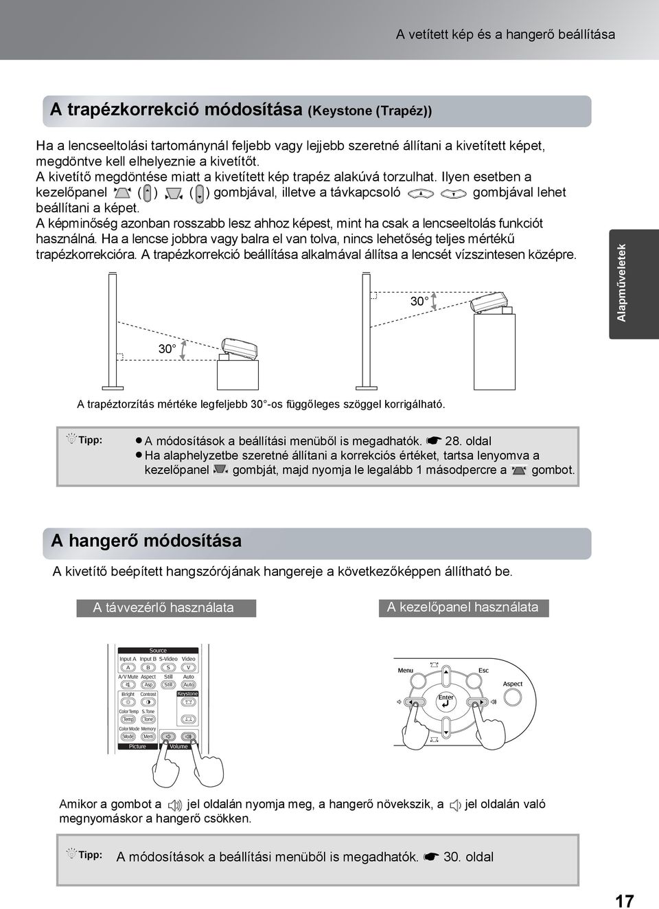 Ilyen esetben a kezelőpanel ( ) ( ) gombjával, illetve a távkapcsoló gombjával lehet beállítani a képet.
