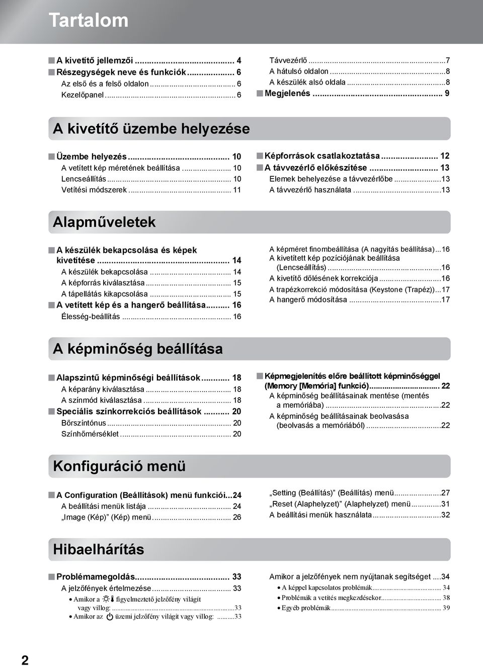 .. 13 Elemek behelyezése a távvezérlőbe...13 A távvezérlő használata...13 Alapműveletek A készülék bekapcsolása és képek kivetítése... 14 A készülék bekapcsolása... 14 A képforrás kiválasztása.