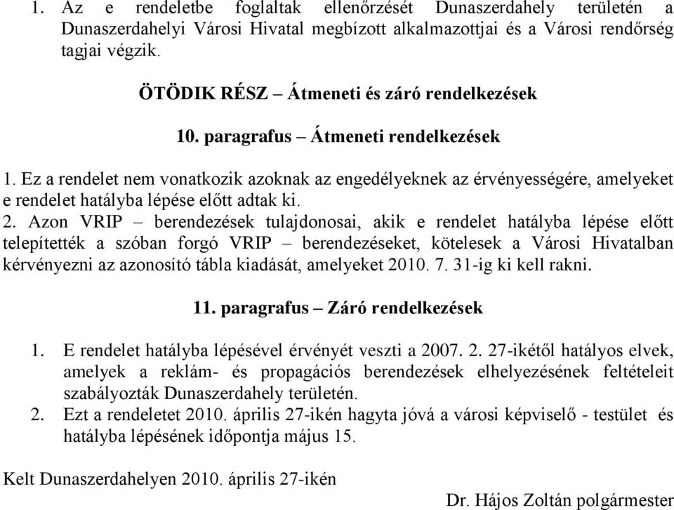 Ez a rendelet nem vonatkozik azoknak az engedélyeknek az érvényességére, amelyeket e rendelet hatályba lépése előtt adtak ki. 2.
