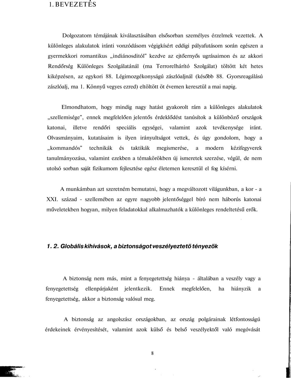 Szolgálatánál (ma Terrorelhárító Szolgálat) töltött két hetes kiképzésen, az egykori 88. Légimozgékonyságú zászlóaljnál (később 88. Gyorsreagálású zászlóalj, ma 1.
