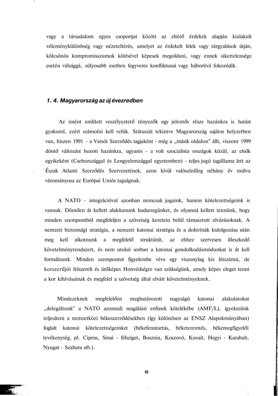 Magyarország az új évezredben Az imént említett veszélyeztető tényezők egy jelentős része hazánkra is hatást gyakorol, ezért számolni kell velük.