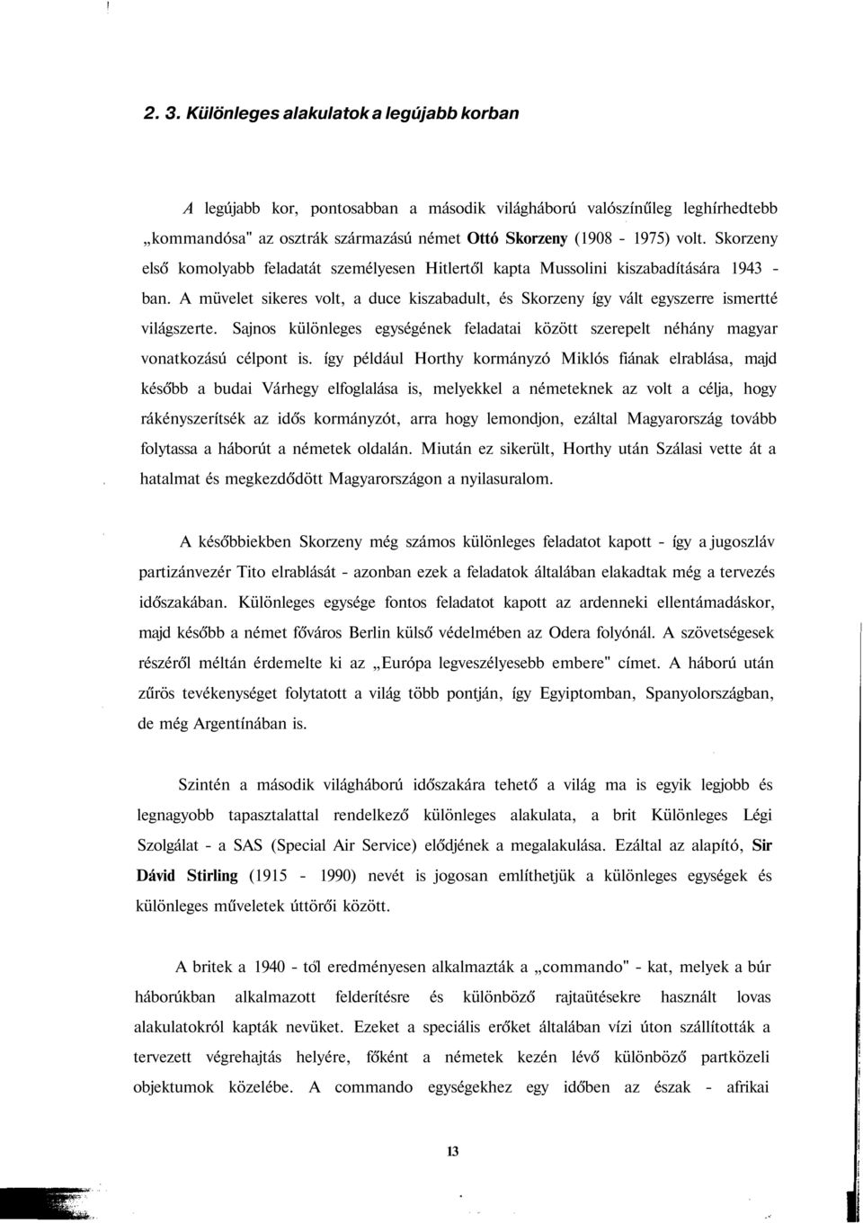 Sajnos különleges egységének feladatai között szerepelt néhány magyar vonatkozású célpont is.
