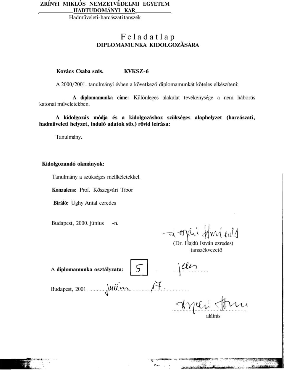 A kidolgozás módja és a kidolgozáshoz szükséges alaphelyzet (harcászati, hadműveleti helyzet, induló adatok stb.) rövid leírása: Tanulmány.