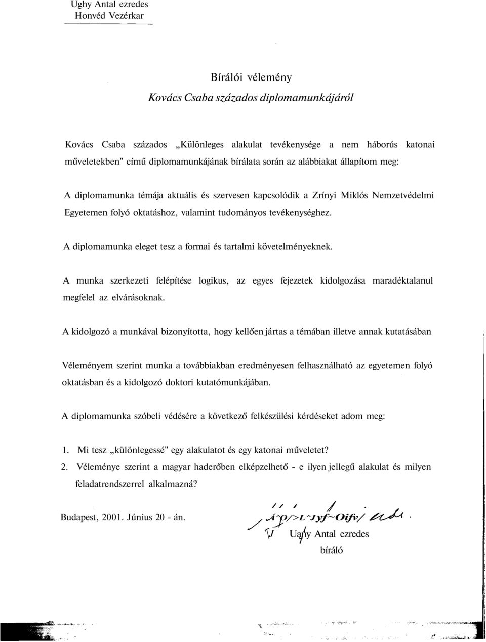 tevékenységhez. A diplomamunka eleget tesz a formai és tartalmi követelményeknek. A munka szerkezeti felépítése logikus, az egyes fejezetek kidolgozása maradéktalanul megfelel az elvárásoknak.