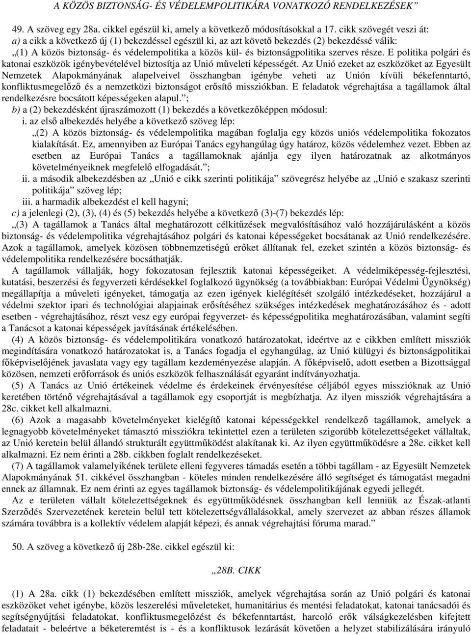 szerves része. E politika polgári és katonai eszközök igénybevételével biztosítja az Unió mőveleti képességét.