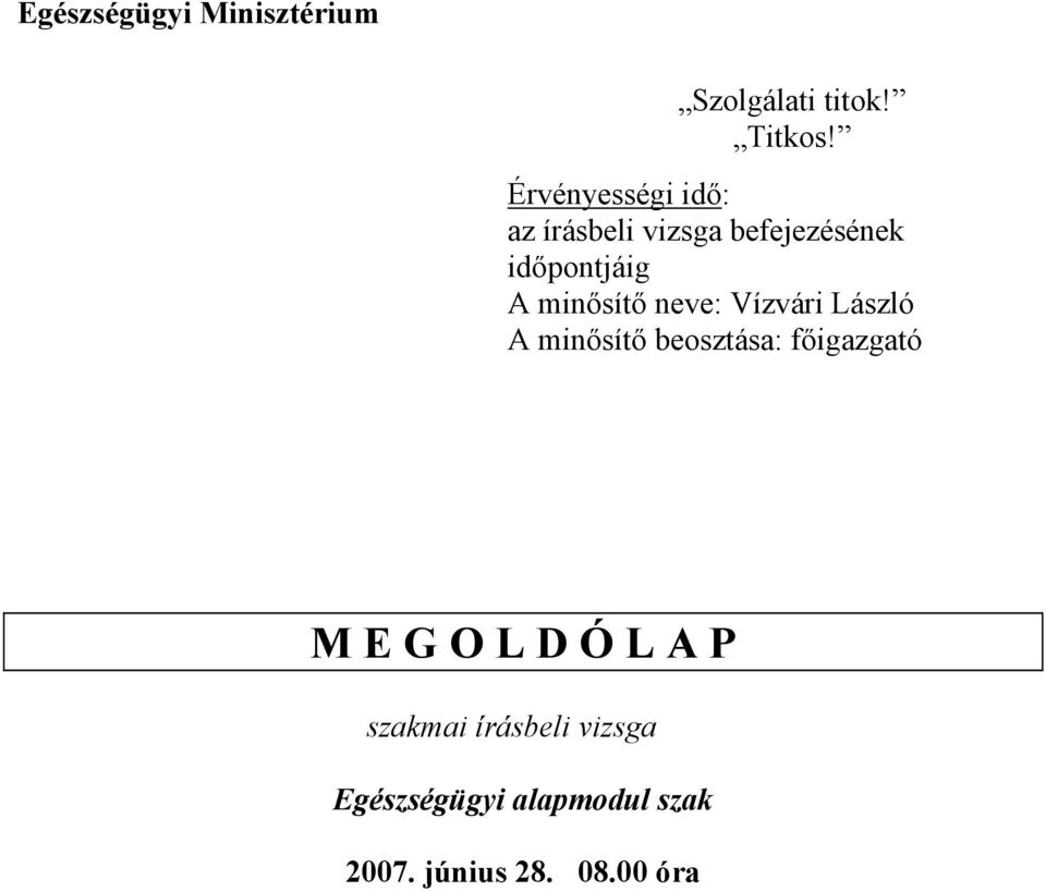 minősítő neve: Vízvári László A minősítő beosztása: főigazgató M E G