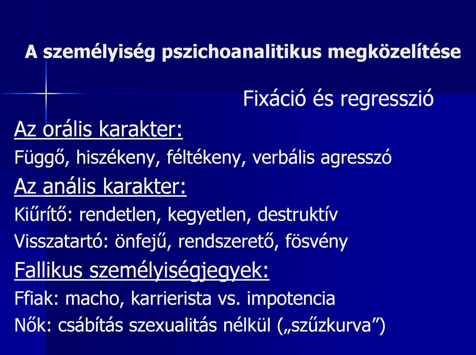 kegyetlen, destruktív Visszatartó: önfejű, rendszerető, fösvény Fallikus