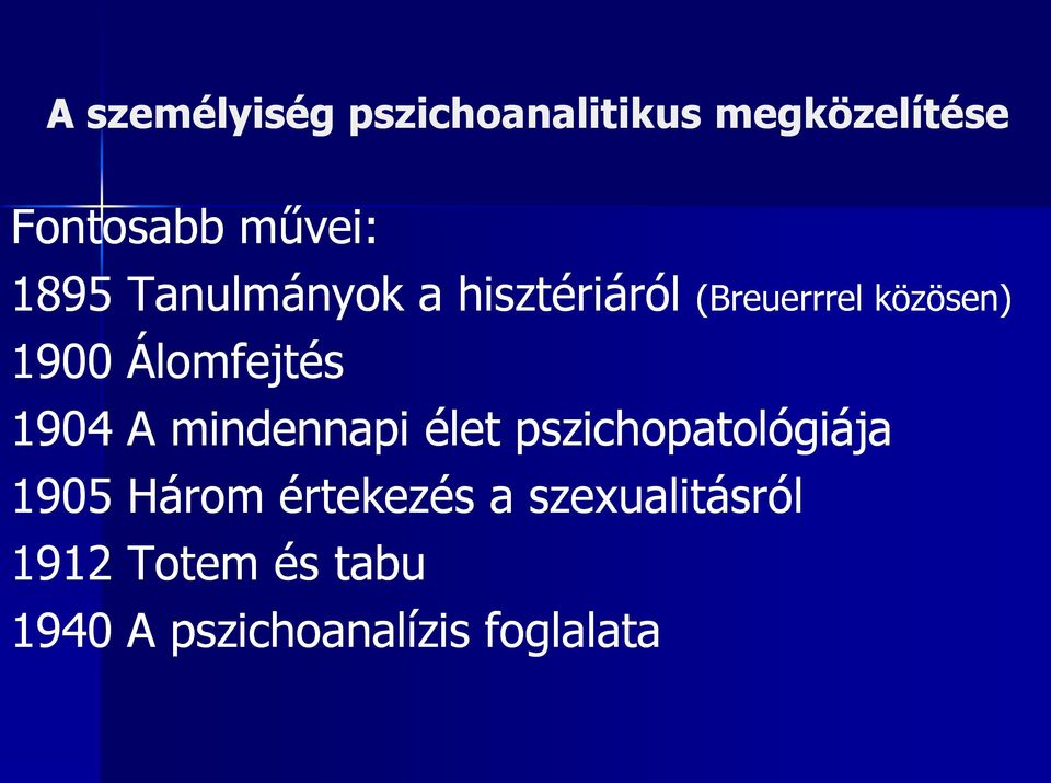 Álomfejtés 1904 A mindennapi élet pszichopatológiája 1905 Három