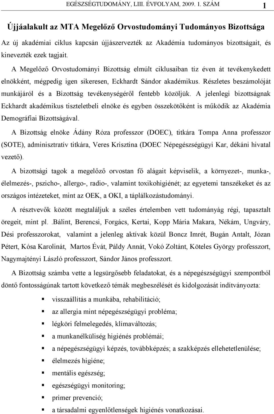 Részletes beszámolóját munkájáról és a Bizottság tevékenységéről fentebb közöljük.