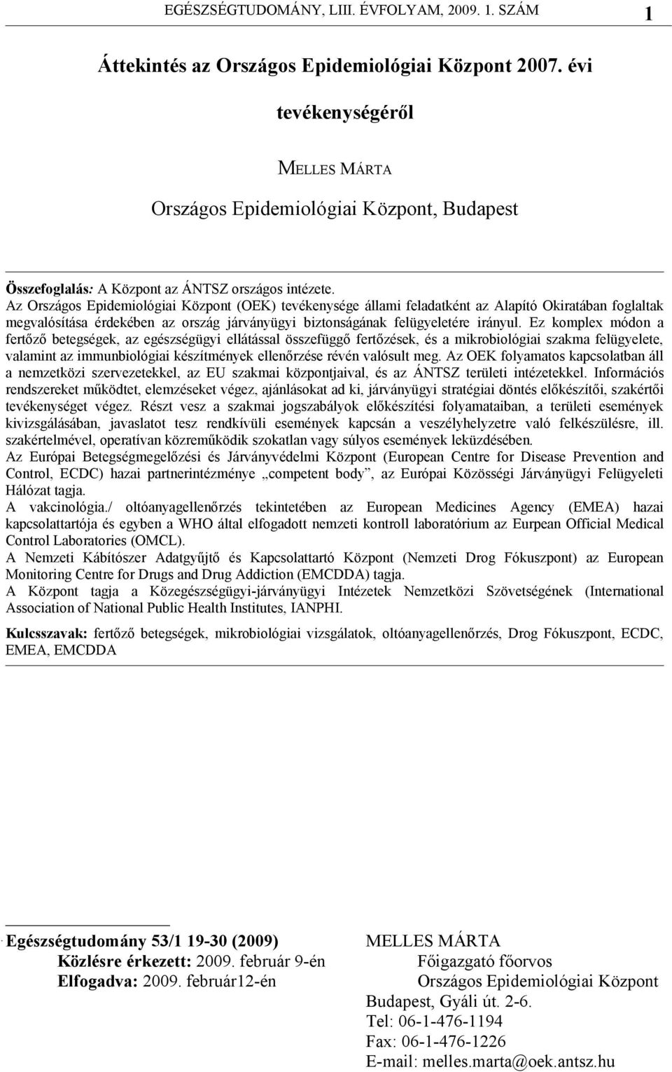 Ez komplex módon a fertőző betegségek, az egészségügyi ellátással összefüggő fertőzések, és a mikrobiológiai szakma felügyelete, valamint az immunbiológiai készítmények ellenőrzése révén valósult meg.