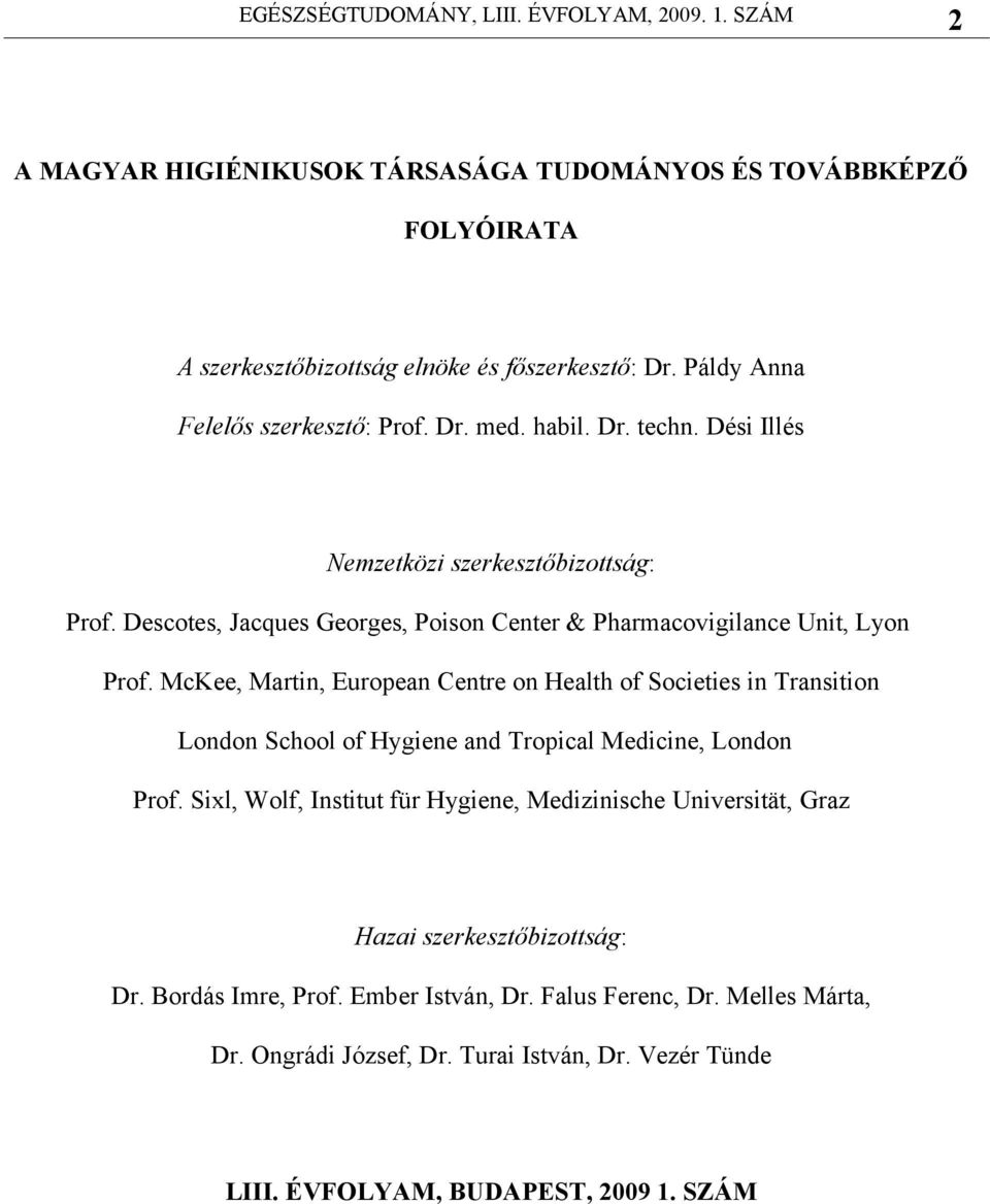 McKee, Martin, European Centre on Health of Societies in Transition London School of Hygiene and Tropical Medicine, London Prof.