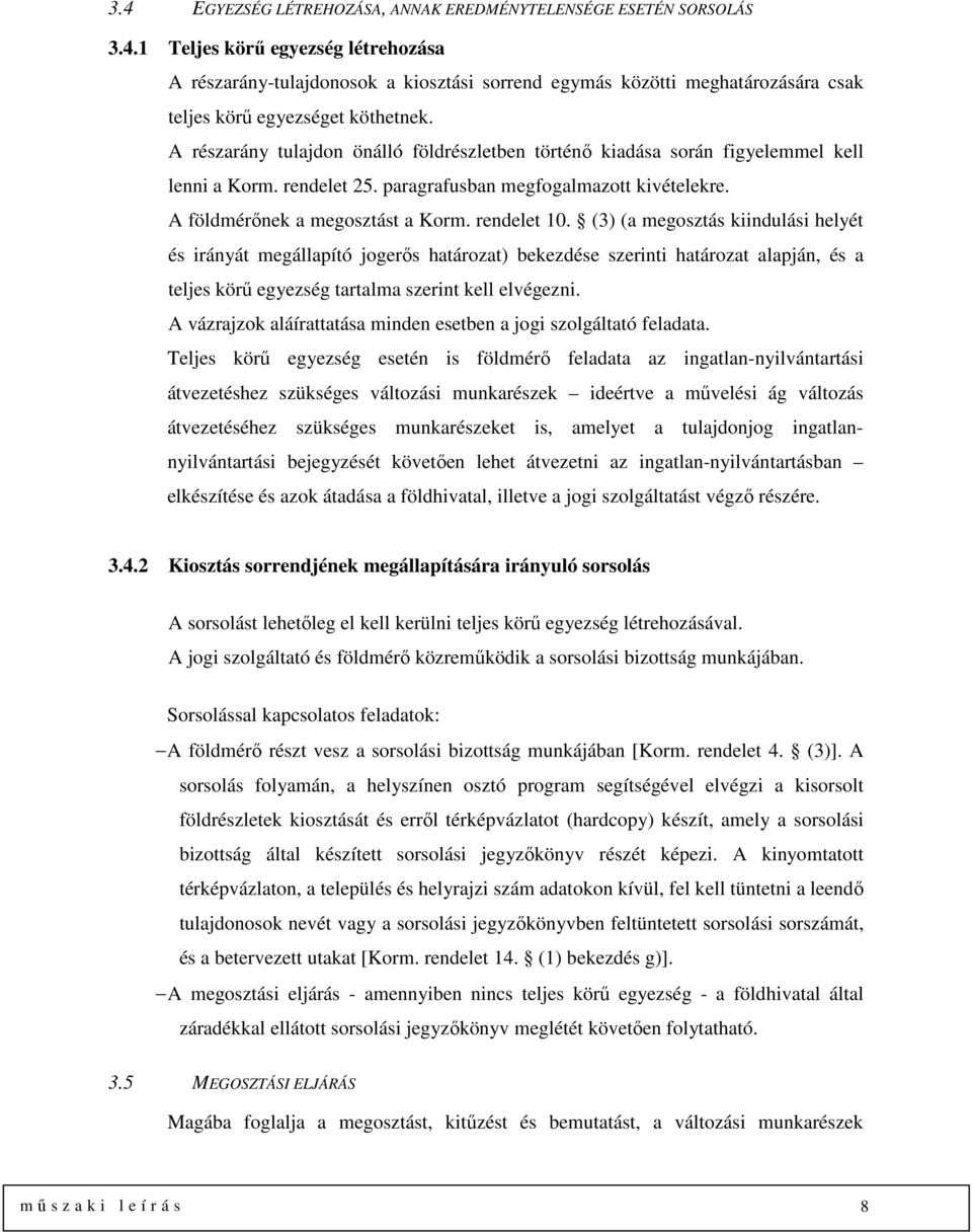 (3) (a megosztás kiindulási helyét és irányát megállapító jogerős határozat) bekezdése szerinti határozat alapján, és a teljes körű egyezség tartalma szerint kell elvégezni.