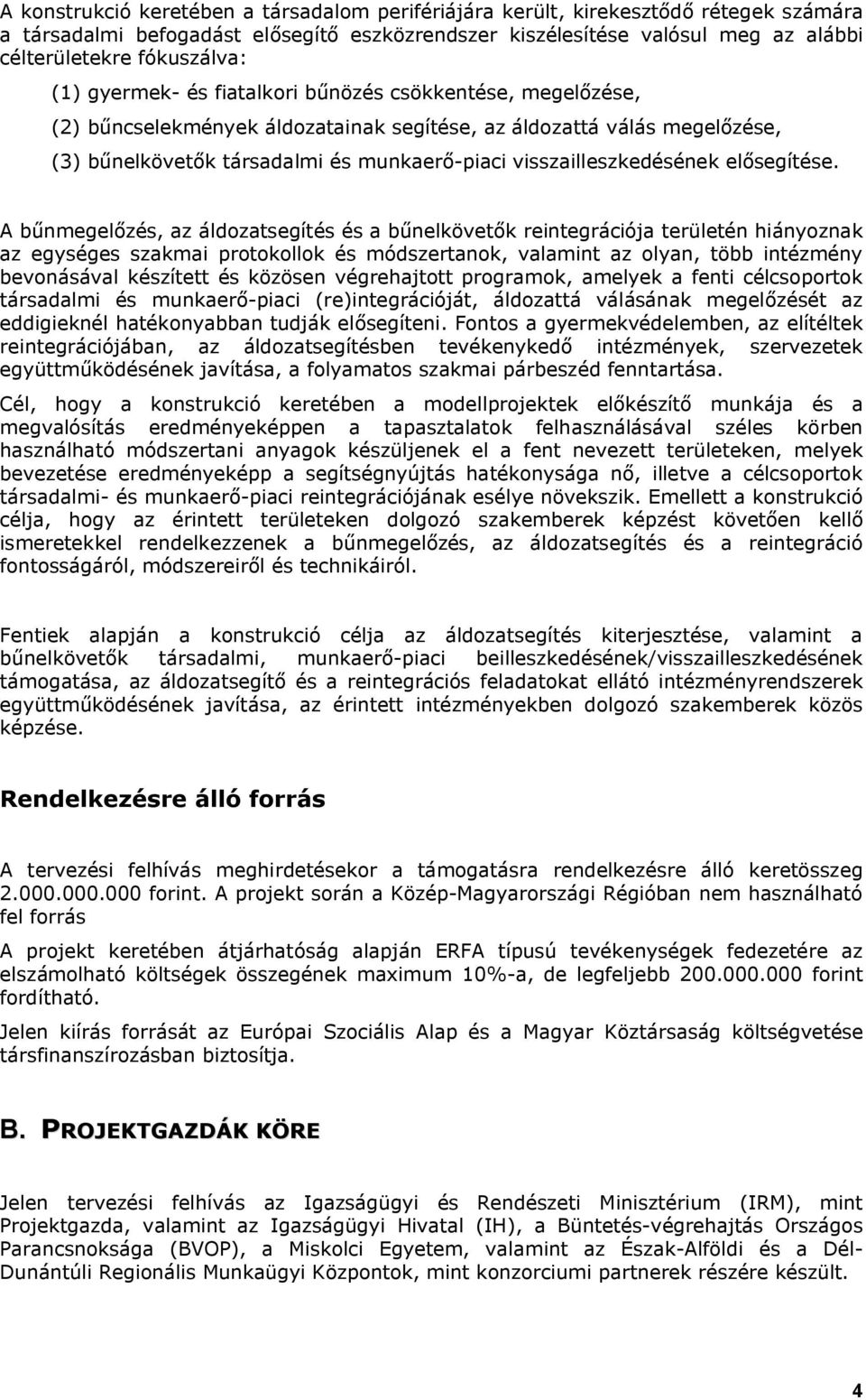 visszailleszkedésének elősegítése.