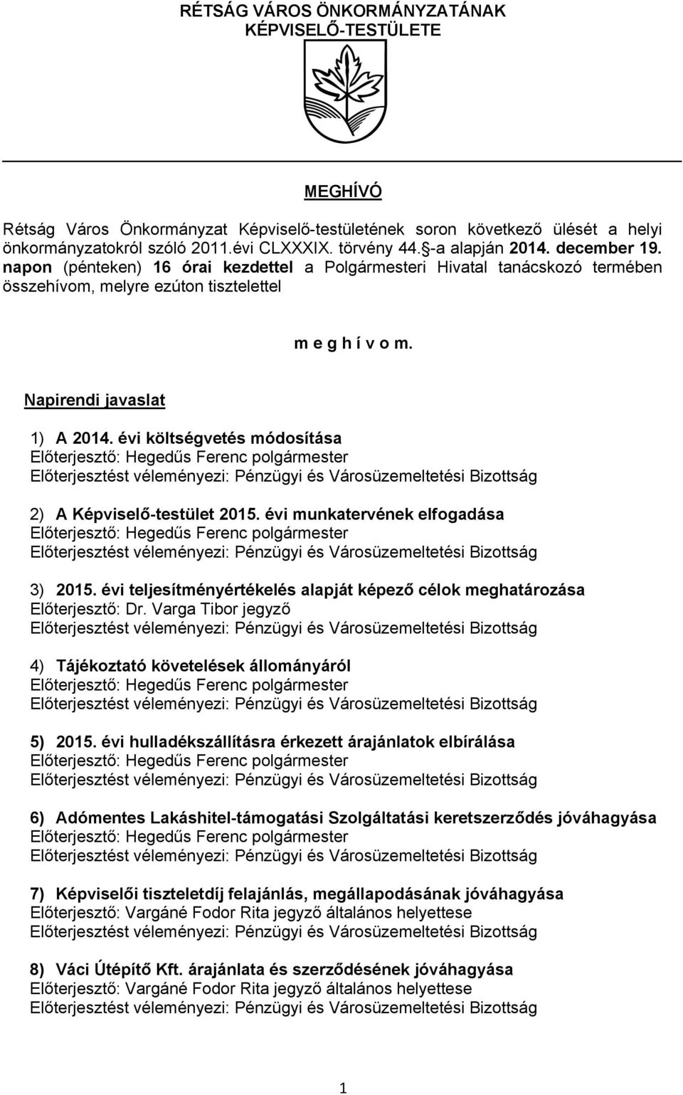 évi költségvetés módosítása 2) A Képviselő-testület 2015. évi munkatervének elfogadása 3) 2015. évi teljesítményértékelés alapját képező célok meghatározása Előterjesztő: Dr.