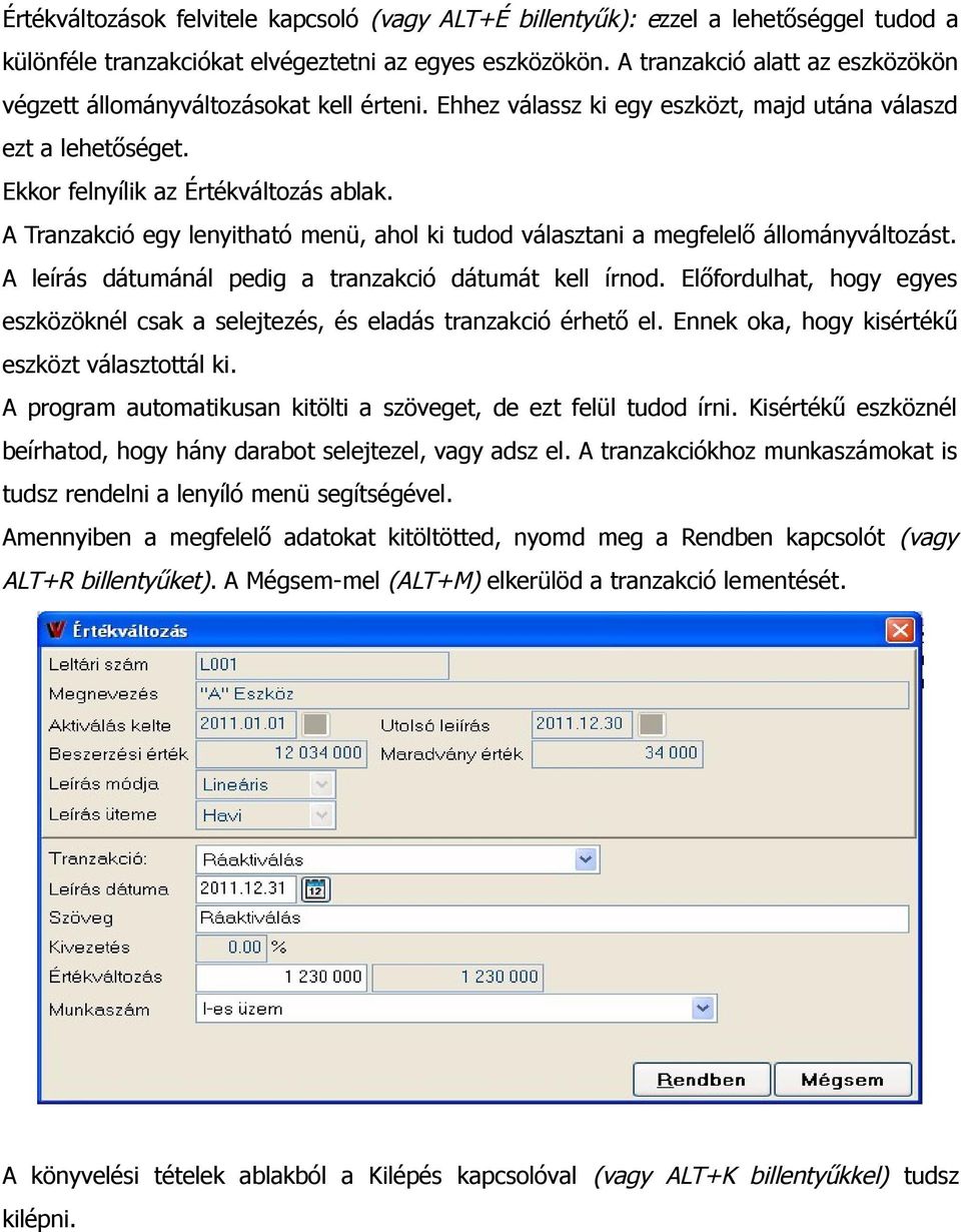 A Tranzakció egy lenyitható menü, ahol ki tudod választani a megfelelő állományváltozást. A leírás dátumánál pedig a tranzakció dátumát kell írnod.