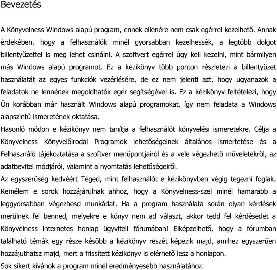 A szoftvert egérrel úgy kell kezelni, mint bármilyen más Windows alapú programot.