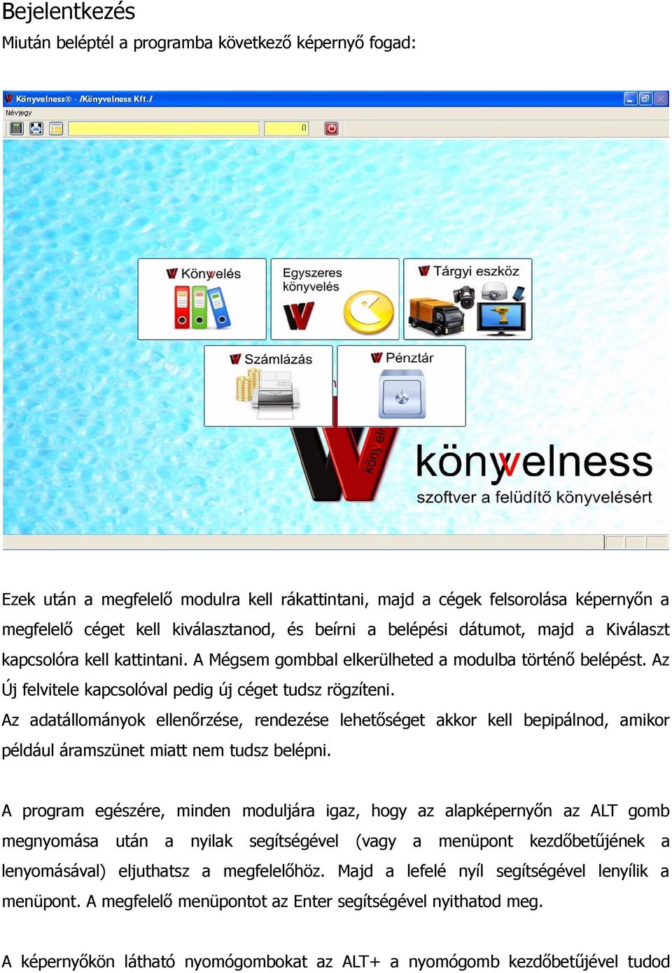 Az adatállományok ellenőrzése, rendezése lehetőséget akkor kell bepipálnod, amikor például áramszünet miatt nem tudsz belépni.