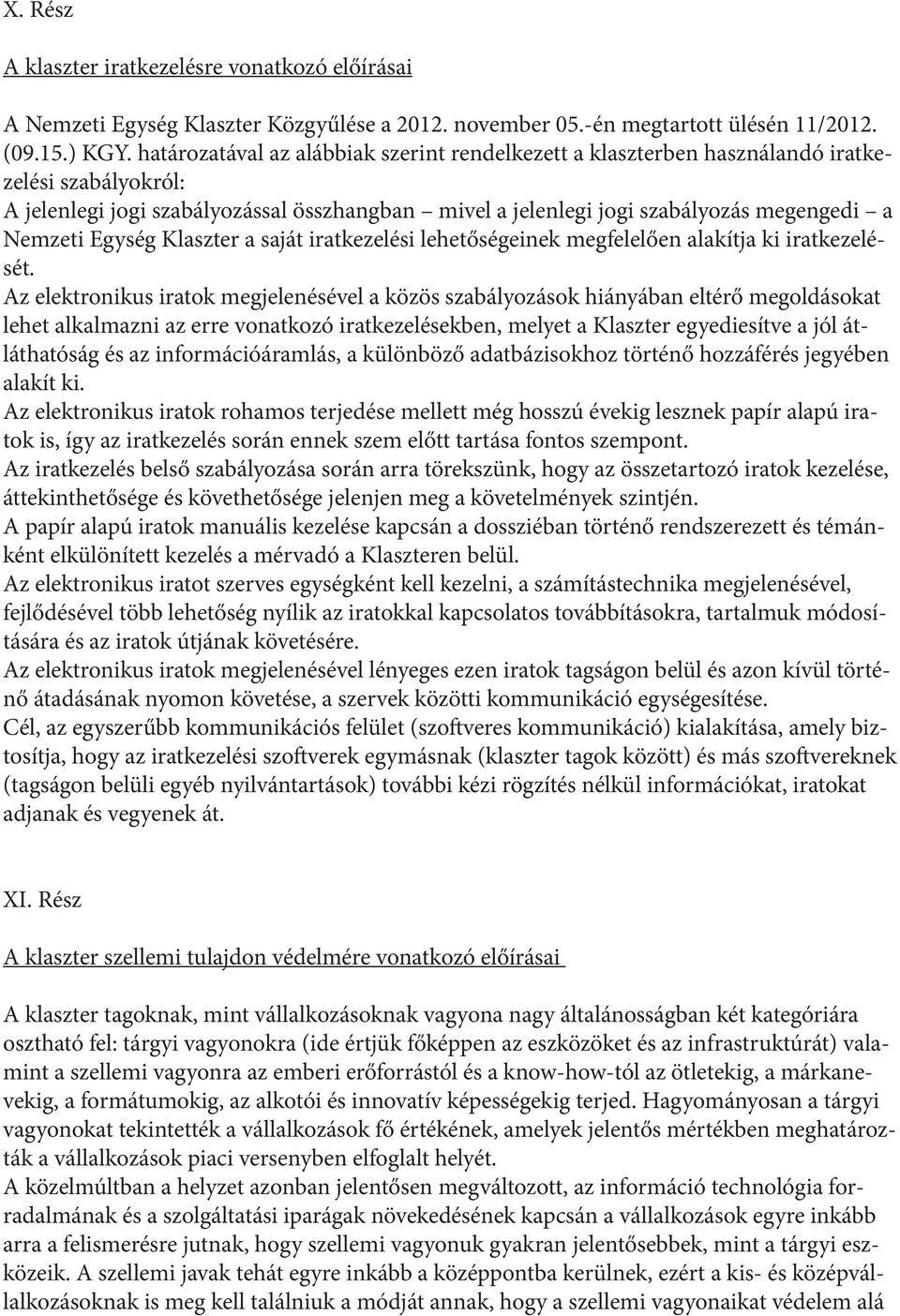 Egység Klaszter a saját iratkezelési lehetőségeinek megfelelően alakítja ki iratkezelését.