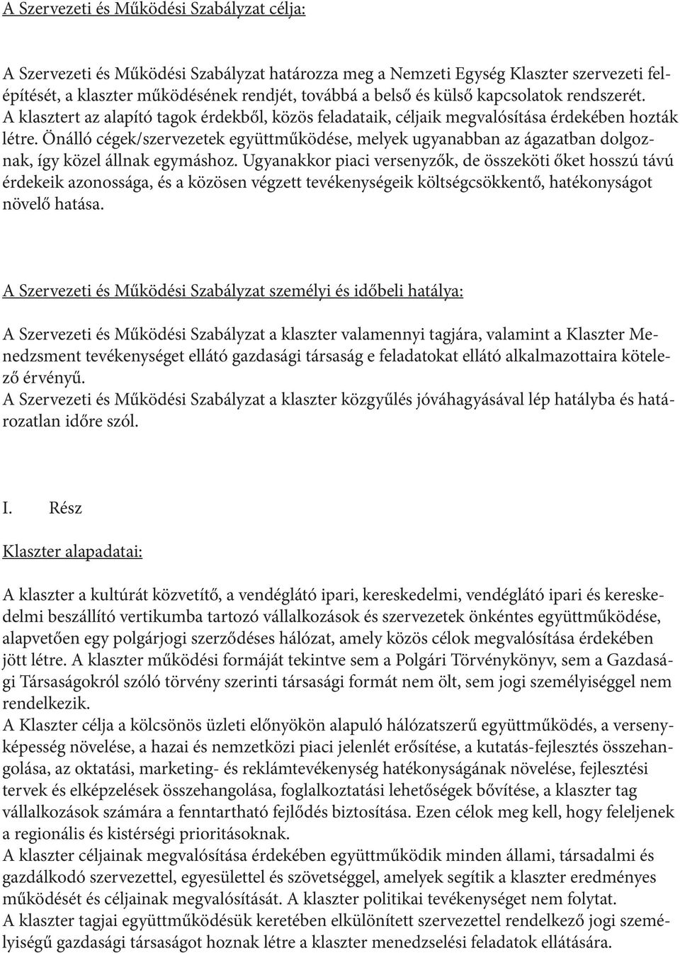 Önálló cégek/szervezetek együttműködése, melyek ugyanabban az ágazatban dolgoznak, így közel állnak egymáshoz.