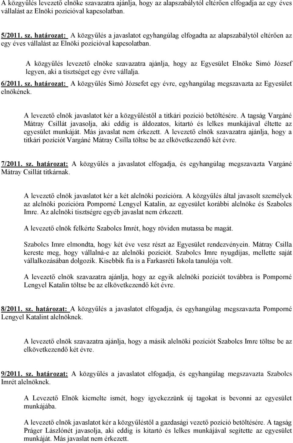A levezető elnök javaslatot kér a közgyűléstől a titkári pozíció betöltésére.