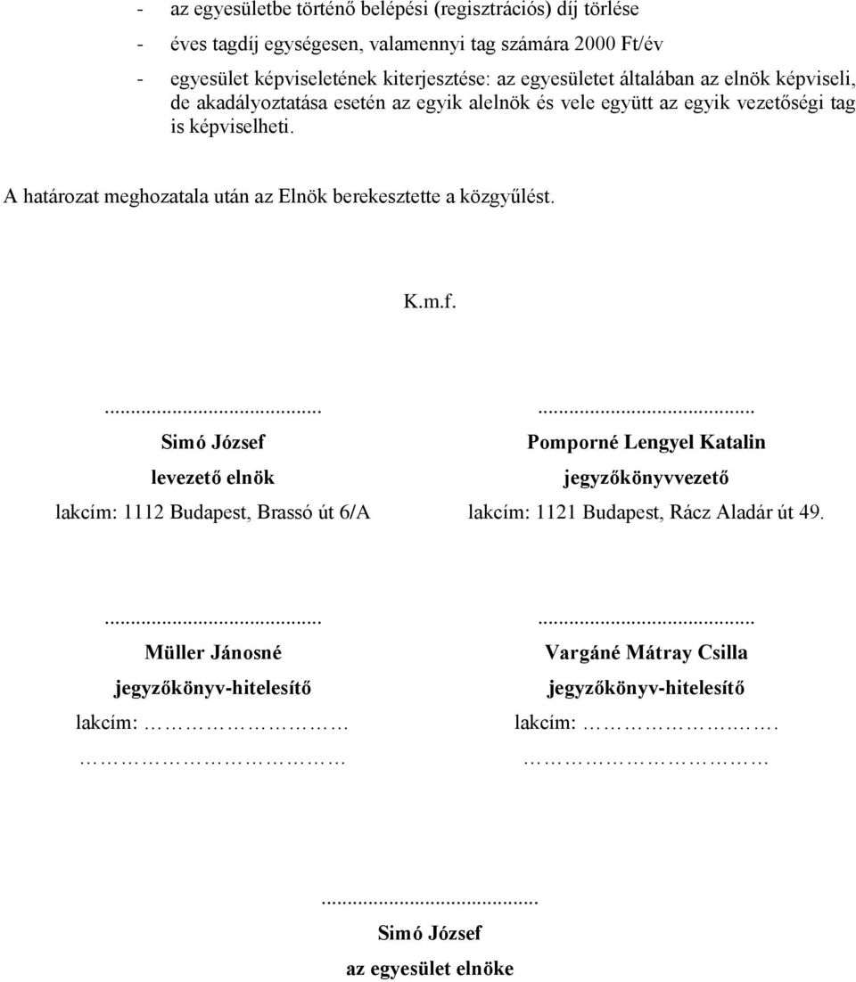 A határozat meghozatala után az Elnök berekesztette a közgyűlést. K.m.f.
