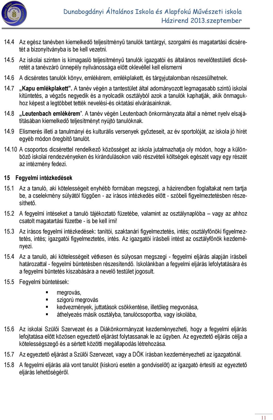 6 A dicséretes tanulók könyv, emlékérem, emlékplakett, és tárgyjutalomban részesülhetnek. 14.7 Kapu emlékplakett.