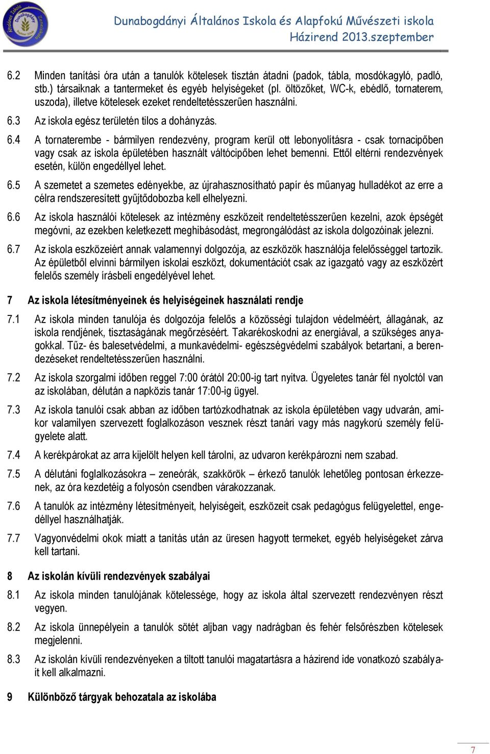 3 Az iskola egész területén tilos a dohányzás. 6.